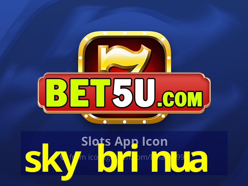 sky bri nua